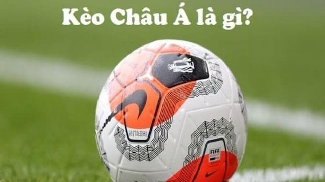 Tổng quan về kèo châu Á trong cá cược bóng đá