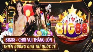 Big88 vì sao trở thành nhà cái uy tín được ưa chuộng?